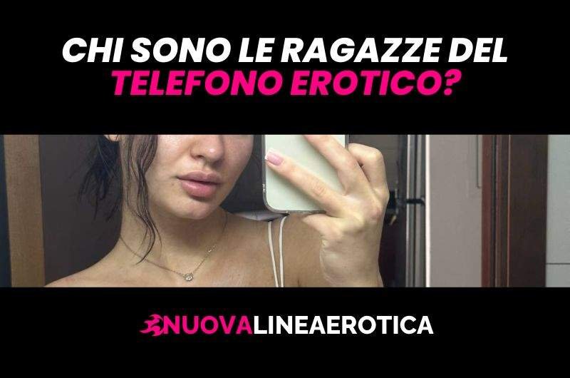 chi sono le ragazze del telefono erotico